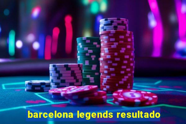 barcelona legends resultado